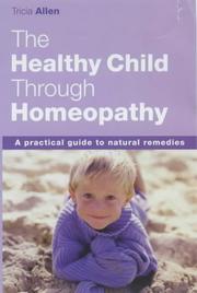 Cover of: The Healthy Child Through Homeopathy by Tricia Allen, Tricia Allen