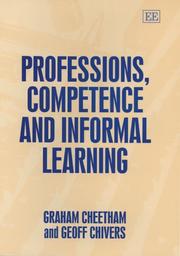 PROFESSIONS, COMPETENCE AND INFORMAL LEARNING. LEARNING IN.. by GRAHAM CHEETHAM, Graham Cheetham, Geoff Chivers