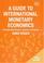 Cover of: A guide to international monetary economics