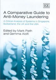 Cover of: A comparative guide to anti-money laundering: a critical analysis of systems in Singapore, Switzerland, the UK and the USA