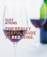 Cover of: The Really Useful Guide to Red Wine by Susy Atkins, Susy Atkins