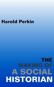 Cover of: The Making of a Social Historian by Harold Perkin