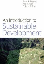 Cover of: An Introduction To Sustainable Development by Peter P. Rogers, Kazi F. Jalal, John A. Boyd