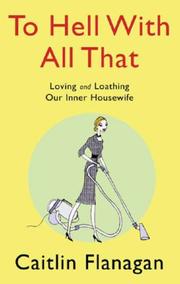 Cover of: To Hell with All That by Caitlin Flanagan, Caitlin Flanagan