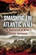 SMASHING THE ATLANTIC WALL by Patrick Delaforce