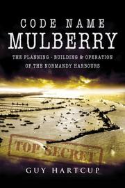 Cover of: CODE NAME MULBERRY: The planning Building and Operation of the Normandy Harbours
