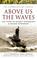 Cover of: ABOVE US THE WAVES