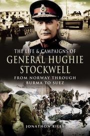 Cover of: THE LIFE AND CAMPAIGNS OF GENERAL HUGHIE STOCKWELL: From Norway, through Burma, to Suez