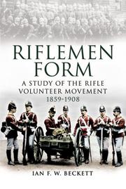 Cover of: RIFLEMEN FORM: A Study of the Rifle Volunteer Movement 1859-1908