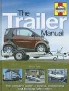 Cover of: The Trailer Manual: The complete guide to buying, maintaining and building light trailers