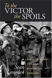 Cover of: To the victor the spoils: D-Day to VE Day, the reality behind the heroism