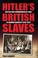 Cover of: HITLER'S BRITISH SLAVES