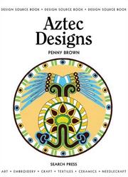 Aztec Designs (Design Source Books) by Penny Brown