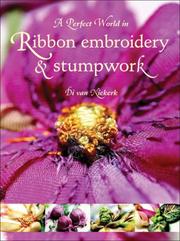 Cover of: A Perfect World in Ribbon Embroidery and Stumpwork by Di Van Niekerk