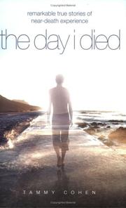 Cover of: The Day I Died: Ten True Stories from People Who Teetered at the Brink of Death and Then Returned to Share Their Near-Death Experiences