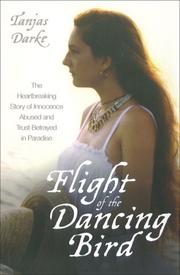 Cover of: Flight of the Dancing Bird: The Heartbreaking Story of Innocence Abused and Trust Betrayed in Paradise