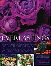 Cover of: Everlastings - Natural Displays With Dried Flowers: Over 140 Gorgeous Step- by- Step Projects