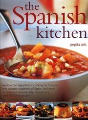 Cover of: The Spanish Kitchen: Explore the ingredients, cooking techniques and culinary traditions of Spain, with over 100 delicious step-by-step recipes and over 300 colour photographs