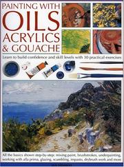 Cover of: Oils, Acrylics and Gouache, Painting with: A complete course of practical techniques