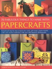 Cover of: 70 Fabulous Thing to Make with Papercrafts: Sensational step-by-step projects for cards, gift-wraps, papier-mache, decoupage and creative stationery with over 300 colour photographs