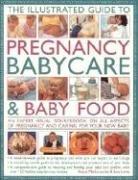 Cover of: The Illustrated Guide to Pregnancy, Babycare and Baby Food