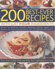 Cover of: 200 Best-Ever Recipes with Just Four Ingredients: Fuss-Free Dishes That Use Only Four Ingredients Or Less! Recipes For Breakfasts, Brunches, Appetizers, ... In Over 750 Fantastic Colour Photographs