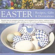 Cover of: Easter: Recipes, Gifts and Decorations: Beautiful Ideas For Springtime Festivities, With 30 Delightful Flower Displays, Traditional Recipes, Crafted Eggs And Decorative Gifts
