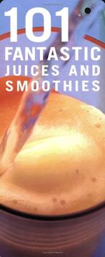 Cover of: 101 Fantastic Juices and Smoothies