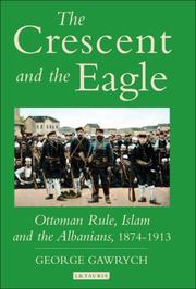 Cover of: The Crescent and the Eagle: Ottoman Rule, Islam and the Albanians, 1874-1913 (Library of Ottoman Studies)