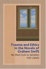 Cover of: Trauma and ethics in the novels of Graham Swift: no short-cuts to salvation
