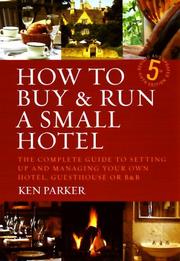 Cover of: How to Buy and Run a Small Hotel by Ken Parker