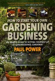 Cover of: How to Start Your Own Gardening Business: An insider guide to setting yourself up as a professional gardener