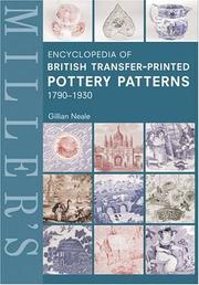 Miller's Encyclopedia of British Transfer-Printed Pottery Patterns, 1790 - 1930 by Gillian Neale