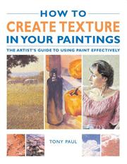 Cover of: How to Create Texture in Your Paintings: The Artist's Guide to Using Paint Effectively