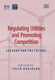 REGULATING UTILITIES AND PROMOTING COMPETITION: LESSONS FOR THE FUTURE; ED. BY COLIN ROBINSON by Robinson, Colin