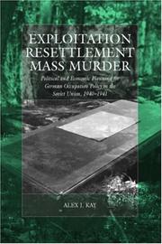 Cover of: Exploitation, Resettlement, Mass Murder by Alex J. Kay