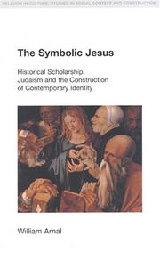 Cover of: The Symbolic Jesus: Historical Scholarship, Judaism and the Construction of Contemporary Identity (Religion in Culture: Studies in Social Contest & Construction) by William E. Arnal