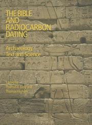 BIBLE AND RADIOCARBON DATING by Thomas E. Levy, Thomas Higham