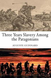 Cover of: Three Year's Slavery among the Patagonians by A. Guinnard