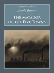 Cover of: The Matador of the Five Towns (Nonsuch Classics) by Arnold Bennett