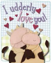 Cover of: I Udderly Love You! by Kate Toms