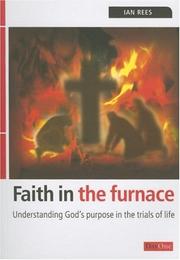 Cover of: Faith in the Furnace: Understanding God's Purpose in the Trials of Life