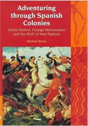 Cover of: Adventuring Through Spanish Colonies: Simon Bolivar, Foreign Mercenaries and the Birth of New Nations (Liverpool University Press - Liverpool Latin American Studies)