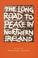 Cover of: The Long Road to Peace in Northern Ireland