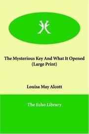 Cover of: The Mysterious Key And What It Opened by Louisa May Alcott