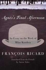 Cover of: Agnès's final afternoon: an essay on the work of Milan Kundera