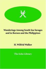 Cover of: Wanderings Among South Sea Savages And in Borneo And the Philippines by H. Wilfrid Walker, H. Wilfrid Walker