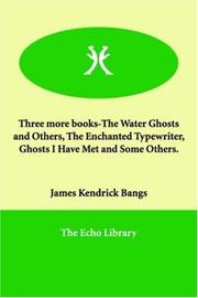 Cover of: Three More Books-the Water Ghosts And Others, the Enchanted Typewriter, Ghosts I Have Met And Some Others.