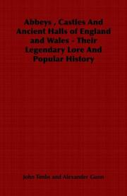Cover of: Abbeys , Castles And Ancient Halls of England and Wales - Their Legendary Lore And Popular History | John Timbs