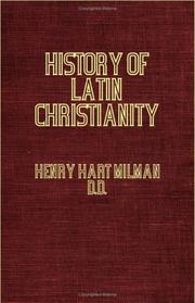 Cover of: History Of Latin Christianity Including That Of The Popes To The Pontificate Of Nicolas V - Vol I by Henry Hart Milman